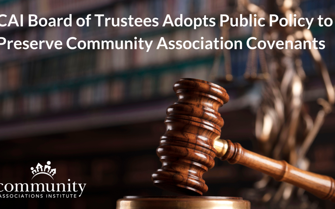 CAI Board of Trustees Adopts Public Policy to Preserve Community Association Covenants