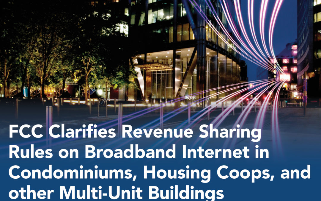 FCC Clarifies Revenue Sharing Rules on Broadband Internet in Condominiums, Housing Coops, and other Multi-Unit Buildings