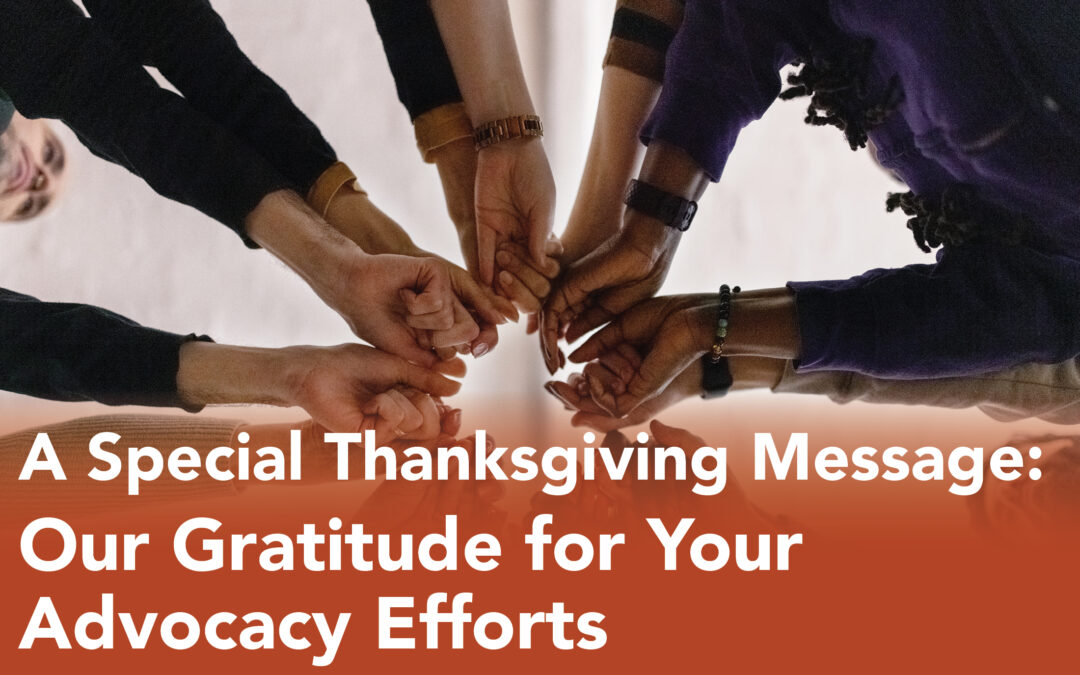 Thankful for Our Advocates: We’re Grateful for their Efforts and Successes