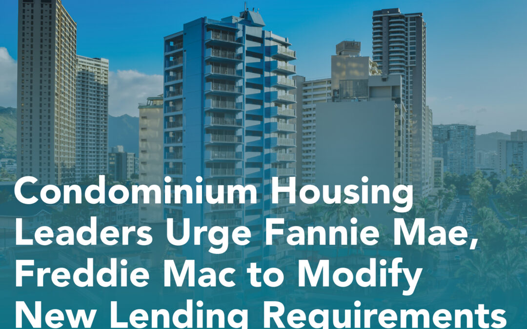 Condominium Housing Leaders Urge Fannie Mae, Freddie Mac to Modify New Lending Requirements