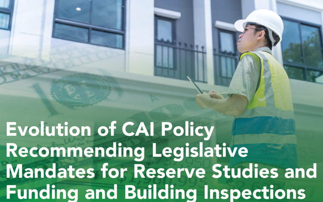 Evolution of CAI Policy Recommending Legislative Mandates for Reserve Studies and Funding and Building Inspections