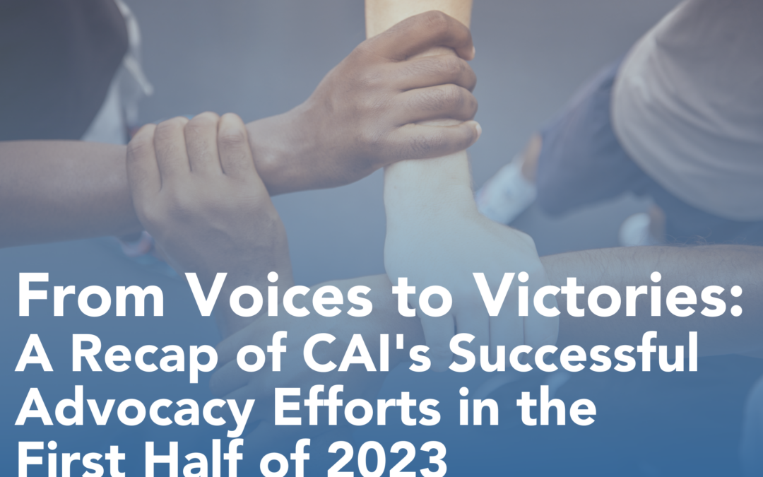 From Voices to Victories: A Recap of CAI’s Successful Advocacy Efforts in the First Half of 2023