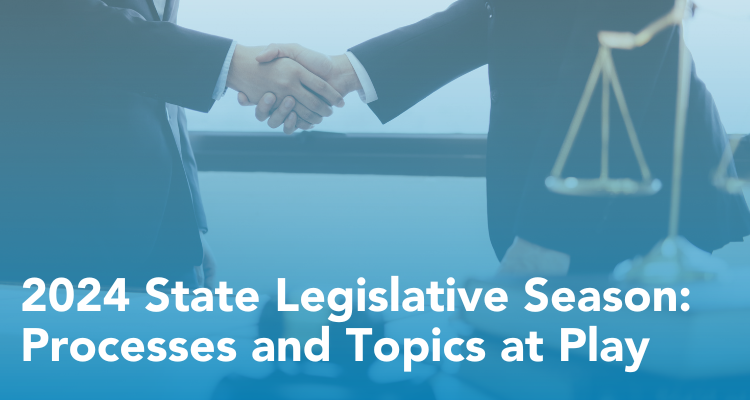 2024 State Legislative Season: Processes and topics at play