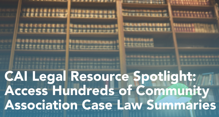 CAI Legal Resource Spotlight: Access Hundreds of Community Association Case Law Summaries