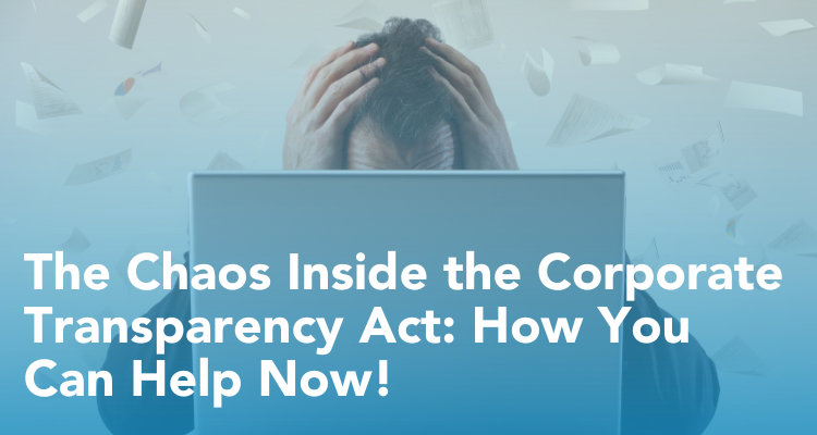 The Chaos Inside the Corporate Transparency Act: How you can help now