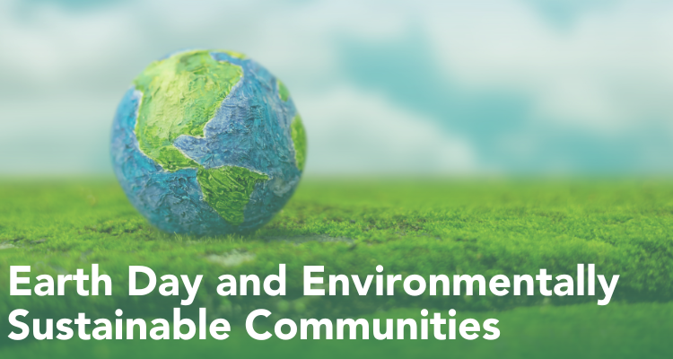 Earth Day and Environmentally Sustainable Communities