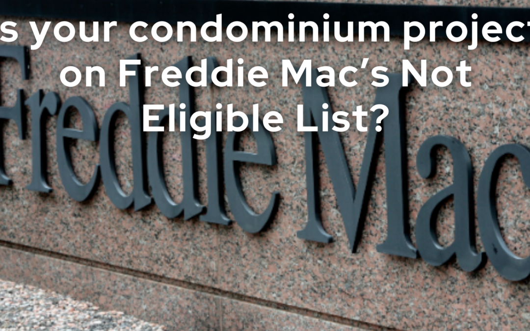 Is your condominium project on Freddie Mac’s Not Eligible List?